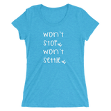 Won't Stop Won't Settle Ladies T-shirt