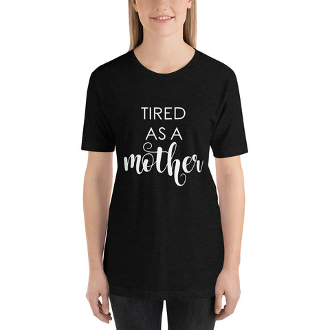 Tired As A Mother Unisex T-Shirt