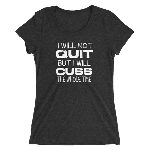 Will Not Quit Ladies T-shirt