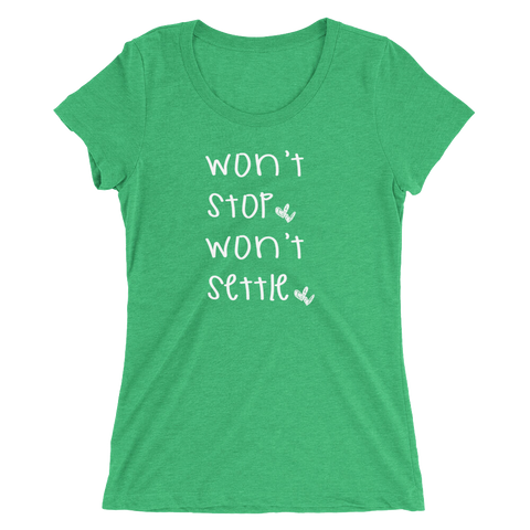 Won't Stop Won't Settle Ladies T-shirt