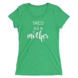 Tired As A Mother Ladies T-shirt