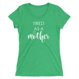 Tired As A Mother Ladies T-shirt