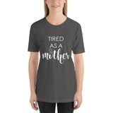 Tired As A Mother Unisex T-Shirt