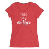 Tired As A Mother Ladies T-shirt