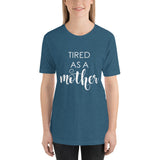 Tired As A Mother Unisex T-Shirt