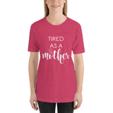 Tired As A Mother Unisex T-Shirt