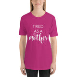 Tired As A Mother Unisex T-Shirt