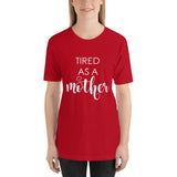 Tired As A Mother Unisex T-Shirt