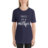 Tired As A Mother Unisex T-Shirt